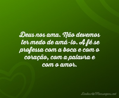 im_deus-nos-ama-nao-devemos-ter-medo-de-ama-lo-a-fe-se-professa-com-a-boca-e-com-o-coracao-com-a-palavra-e-com-o-amor