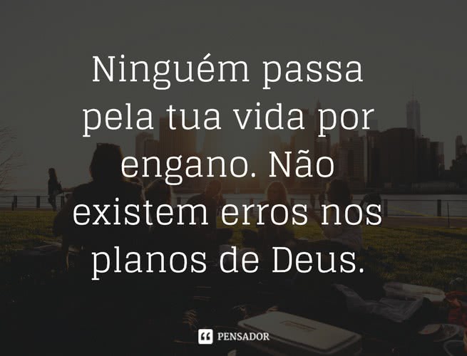 ninguem_passa_pela_tua_vida_por_engano_nao_existem_erros_nos_planos_de_deus